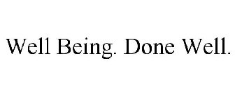 WELL BEING. DONE WELL.