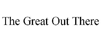 THE GREAT OUT THERE