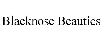 BLACKNOSE BEAUTIES