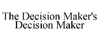 THE DECISION MAKER'S DECISION MAKER