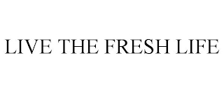 LIVE THE FRESH LIFE