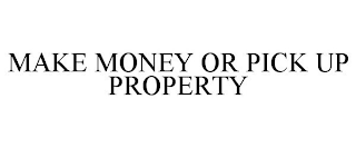 MAKE MONEY OR PICK UP PROPERTY