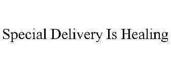 SPECIAL DELIVERY IS HEALING