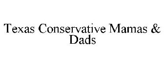 TEXAS CONSERVATIVE MAMAS & DADS