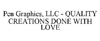 PEN GRAPHICS, LLC - QUALITY CREATIONS DONE WITH LOVE