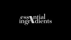 ESSENTIAL INGREDIENTS