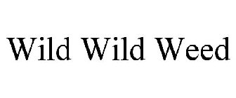WILD WILD WEED