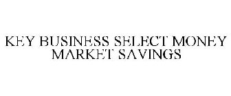 KEY BUSINESS SELECT MONEY MARKET SAVINGS