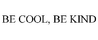 BE COOL, BE KIND