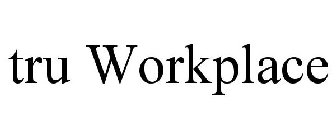 TRU WORKPLACE