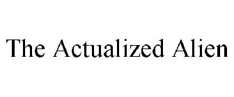 THE ACTUALIZED ALIEN