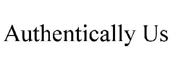 AUTHENTICALLY US