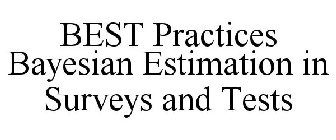 BEST PRACTICES BAYESIAN ESTIMATION IN SURVEYS AND TESTS