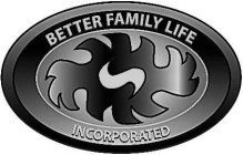 BETTER FAMILY LIFE INCORPORATED