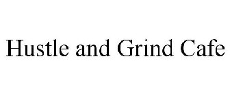 HUSTLE AND GRIND CAFE