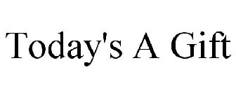 TODAY'S A GIFT
