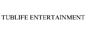 TUBLIFE ENTERTAINMENT