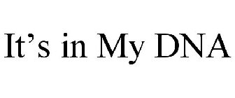 IT'S IN MY DNA
