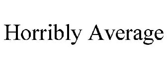 HORRIBLY AVERAGE