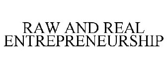 RAW AND REAL ENTREPRENEURSHIP