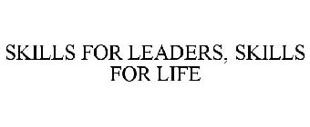 SKILLS FOR LEADERS, SKILLS FOR LIFE