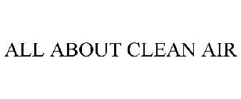 ALL ABOUT CLEAN AIR