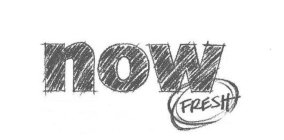 NOW FRESH