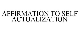 AFFIRMATION TO SELF ACTUALIZATION