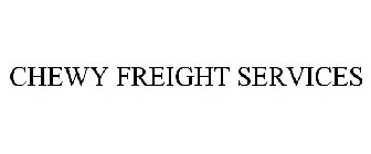 CHEWY FREIGHT SERVICES