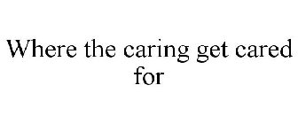 WHERE THE CARING GET CARED FOR