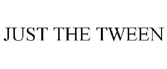 JUST THE TWEEN