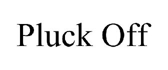 PLUCK OFF
