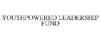 YOUTHPOWERED LEADERSHIP FUND