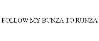 FOLLOW MY BUNZA TO RUNZA