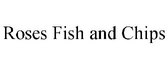 ROSES FISH AND CHIPS