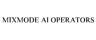 MIXMODE AI OPERATORS