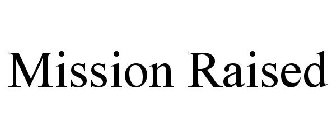 MISSION RAISED