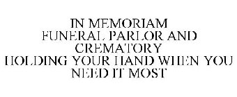 IN MEMORIAM FUNERAL PARLOR AND CREMATORY HOLDING YOUR HAND WHEN YOU NEED IT MOST