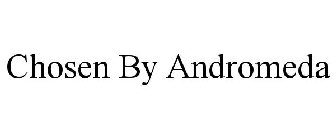 CHOSEN BY ANDROMEDA