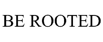 BE ROOTED