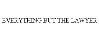 EVERYTHING BUT THE LAWYER