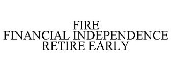 FIRE FINANCIAL INDEPENDENCE RETIRE EARLY