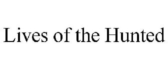LIVES OF THE HUNTED