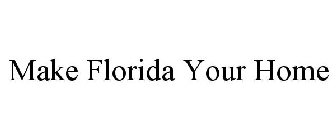 MAKE FLORIDA YOUR HOME