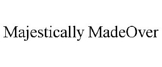 MAJESTICALLY MADEOVER