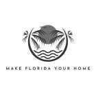 MAKE FLORIDA YOUR HOME