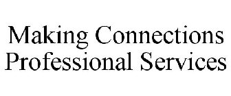 MAKING CONNECTIONS PROFESSIONAL SERVICES