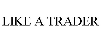 LIKE A TRADER