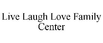 LIVE LAUGH LOVE FAMILY CENTER