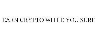 EARN CRYPTO WHILE YOU SURF